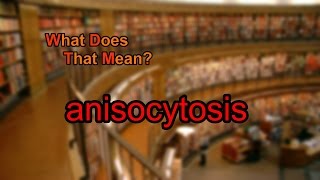 What does anisocytosis mean [upl. by Ahsahtan638]