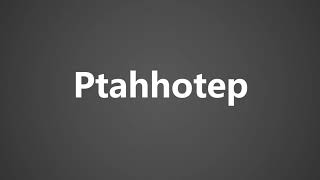 How To Pronounce Ptahhotep [upl. by Etiuqram]