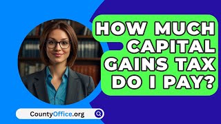 How Much Capital Gains Tax Do I Pay  CountyOfficeorg [upl. by Pfister14]