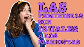 El feminismo y el machismo son la misma cosa  Las Igualadas [upl. by Akinam]