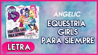 Angelic  Equestria Girls Para Siempre Letra  MLP Equestria Girls Serie Digital [upl. by Ecineg992]