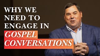 Why We Need to Engage in Gospel Conversations [upl. by Nnylirej]