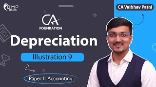 DEPRECIATION  ILLUSTRATION 9  CA FOUNDATION  PAPER 1 ACCOUNTING  CA VAIBHAV PATNI [upl. by Stephine]