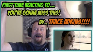 My First Time Reacting To Youre Gonna Miss This By Trace Adkins [upl. by Arni]