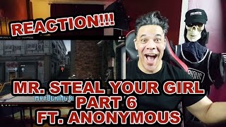 MR STEAL YOUR GIRL 6 Feat Anonymous REACTION [upl. by Hillinck]