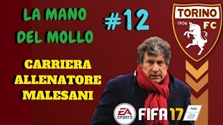 quotLA MANO DEL MOLLO SI FA SENTIREquot  FIFA 17  CARRIERA ALLENATORE TORINO EP12 CARRIERA MALESANI [upl. by Guillema]