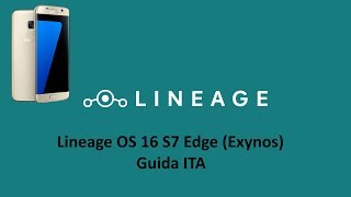 2019 INSTALLARE LINEAGE OS 160 S7 EDGE EXYNOS GUIDA ITA [upl. by Othelia]