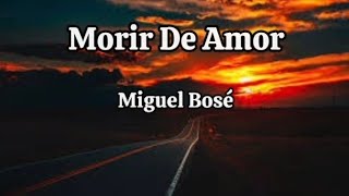 Miguel Bosé  Morir De Amor letra [upl. by Odnomra]