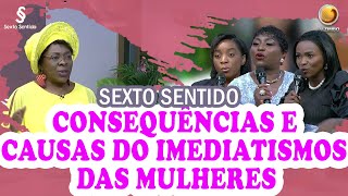 Causas e consequências do imediatismos das mulheres  Sexto Sentido  TV ZIMBO [upl. by Petie339]