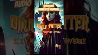 Nouveauté Harry Potter  Livre audio quot Ginny potter et la marque de linvisiblequot fanfiction [upl. by Eads62]