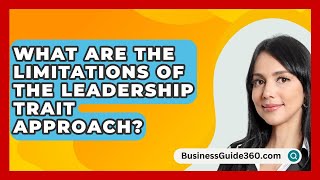 What Are The Limitations Of The Leadership Trait Approach  BusinessGuide360com [upl. by Theran629]