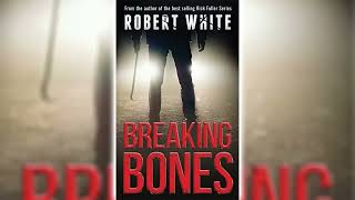 Breaking Bones by Robert White 🎧📖 Mystery Thriller amp Suspense Audiobook [upl. by Alemak]