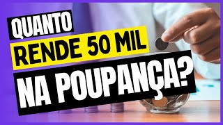 QUANTO RENDE 50 MIL REAIS NA POUPANÇA [upl. by Tselec]