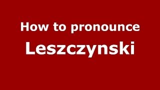 How to pronounce Leszczynski PolishPoland  PronounceNamescom [upl. by Schroeder530]