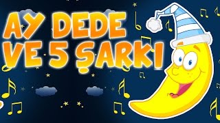 Ay Dede şarkısı ve 5 çocuk şarkısı daha  Ay Dede Ay Dede Senin Evin Nerede [upl. by Yslek]