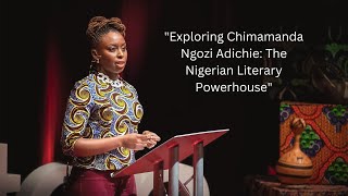 quotExploring Chimamanda Ngozi Adichie The Nigerian Literary Powerhousequot [upl. by Akanke]