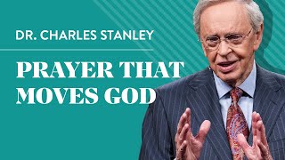 Prayer That Moves God – Dr Charles Stanley [upl. by Aiek]