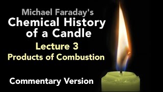 Commentary Lecture Three The Chemical History of a Candle  Products of Combustion [upl. by Earized908]