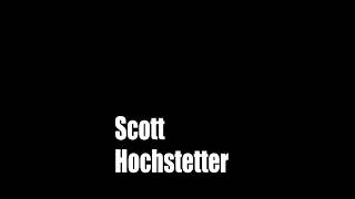 Scott Hochstetter [upl. by Tani]