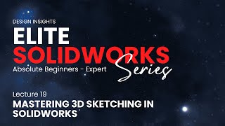 Lecture 19 Mastering 3D Sketching in SOLIDWORKS  Building Complex Geometries [upl. by Jaquiss]