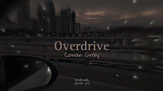 Vocals Only Overdrive  Conan Gray  بدون موسيقى [upl. by Ettennad]