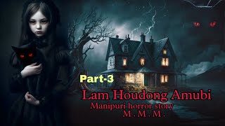 Lam Houdong Amubi part3  Manipuri horror story  Makhal Mathel Manipur [upl. by Eillom62]