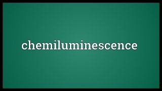 Chemiluminescence Meaning [upl. by Mur]