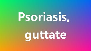 Psoriasis guttate  Medical Meaning and Pronunciation [upl. by Ettelrahc]