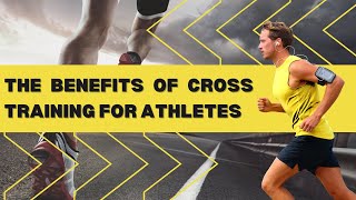 The Benefits of Cross Training for Athletes [upl. by Anoj377]