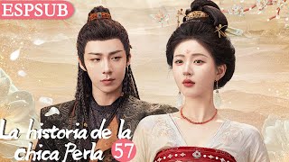 【Sub Español】EP57🥰 La Historia de la Chica Perla  Zhao Lusi  Liu Yuning [upl. by Nnayelhsa]