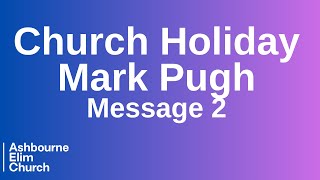 Church Holiday  Message 2 Mark Pugh [upl. by Skilken]