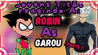 Jovens titãs reagindo a Robin As Garou TIK TOKS Gacha React🇧🇷🇧🇷 [upl. by Maggio909]