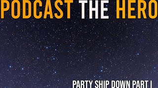 Party Ship Down Part 3  Podcast the Hero  75 [upl. by Ahsenauj]