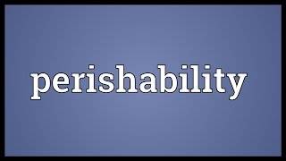 Perishability Meaning [upl. by Notanhoj289]