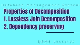 DBMS Lec 35  Properties of Decomposition  Lossless Join Decomposition  Dependency Preservation [upl. by Ellenod626]