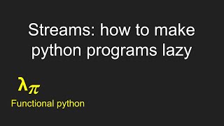 005 Using streams to make python programs lazy [upl. by Assirolc961]