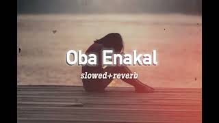 Oba Enakal slowedreverb [upl. by Josefina]