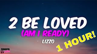 1 HOUR 2 Be Loved Am I Ready  Lizzo  Song Lyrics [upl. by Arutek]