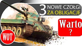 3 nowe czołgi za obligacje  WARTO  World of Tanks [upl. by Ecinuahs]