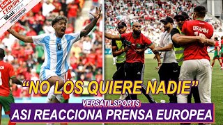 ASI REACCIONA PRENSA EUROPEA a ESCANDALO de ARGENTINA vs MARRUECOS JUEOS OLIMPICOS 2024 [upl. by Wilmer]