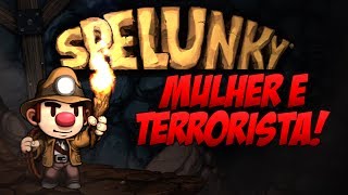 Spelunky  Mulher e Terrorista [upl. by Eirelav]