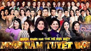 MƯỜI NĂM TUYỆT VỜI  Bước Chân Hai Thế Hệ Đặc Biệt BẢN ĐẸP FULL VERSION Nhiều Nghệ Sĩ Nổi Tiếng [upl. by Forester]