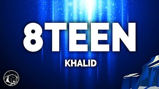 Khalid  8TEEN Lyrics [upl. by Rabin]