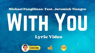 WITH YOU  Michael Pangilinan  Feat Jeremiah Tiangco  Lyric Video [upl. by Esther]