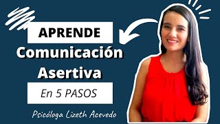 Comunicación Asertiva 5 Pasos para desarrollarla  Psicóloga Lizeth Acevedo [upl. by Wanids554]