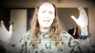 Alexis  Non Duality  There Already is No Me 020224 [upl. by Omland75]