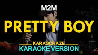 PRETTY BOY  M2M KARAOKE Version [upl. by Porter153]