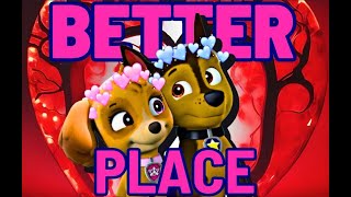 Skye x Chase  Better Place  🆂🅺🅰🆂🅴 🅵🅾🆁🅴🆅🅴🆁 [upl. by Dunc381]