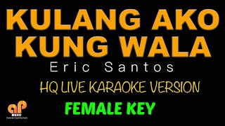 KULANG AKO KUNG WALA KA  Eric Santos FEMALE KEY HQ KARAOKE VERSION [upl. by Iilek]