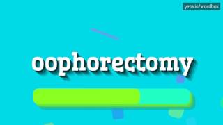 OOPHORECTOMY  HOW TO PRONOUNCE IT [upl. by Brietta]